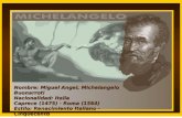 Nombre: Miguel Angel, Michelangelo Buonarroti Nacionalidad: Italia Caprece (1475) - Roma (1564) Estilo: Renacimiento Italiano - Cinquecento.