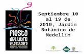Septiembre 10 al 19 de 2010, Jardín Botánico de Medellín.
