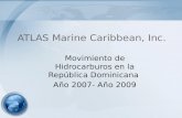 ATLAS Marine Caribbean, Inc. Movimiento de Hidrocarburos en la República Dominicana Año 2007- Año 2009.
