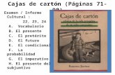 Cajas de cartón (Páginas 71-90) Examen / Informe Cultural : 22, 23, 24 A. Vocabulario B. El presente C. El pretérito D. El futuro E. El condicional F.