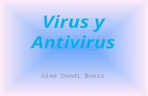 Virus y Antivirus Aimé Dondi Buera. Virus Un virus informático es un pequeño programa escrito intencionalmente para instalarse en el computador de un.