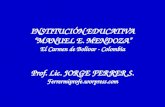 INSTITUCIÓN EDUCATIVA MANUEL E. MENDOZA El Carmen de Bolívar - Colombia Prof. Lic. JORGE FERRER S. Ferrermiprofe.worpress.com.