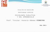 FACULTAD DE EDUCACIÓN PROFESORADO SUPERIOR PSICOLOGÍA EVOLUTIVA Y DEL APRENDIZAJE Prof. Titular: Horacio Ademar FERREYRA Año 2014.