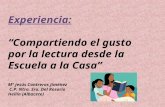 Experiencia: Compartiendo el gusto por la lectura desde la Escuela a la Casa Mª Jesús Contreras Jiménez C.P. Ntra. Sra. Del Rosario Hellín (Albacete)