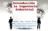 Introducción a la Ingeniería Industrial Docente. Ing. Yesser Alfaro Correo: isem_yesser@yahoo.com.arisem_yesser@yahoo.com.ar Blog. Yesseralfaro.wordpress.com.