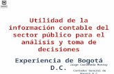 Utilidad de la información contable del sector público para el análisis y toma de decisiones Experiencia de Bogotá D.C. Jorge Castañeda Monroy Contador.