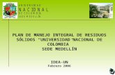 PLAN DE MANEJO INTEGRAL DE RESIDUOS SÓLIDOS UNIVERSIDAD NACIONAL DE COLOMBIA SEDE MEDELLÍN IDEA-UN Febrero 2006.