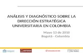 ANLISIS Y DIAGN“STICO SOBRE LA DIRECCI“N ESTRAT‰GICA UNIVERSITARIA EN COLOMBIA Mayo 13 de 2010 Bogot - Colombia