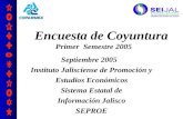 Encuesta de Coyuntura Primer Semestre 2005 Septiembre 2005 Instituto Jalisciense de Promoción y Estudios Económicos Sistema Estatal de Información Jalisco.