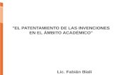 "EL PATENTAMIENTO DE LAS INVENCIONES EN EL ÁMBITO ACADÉMICO" Lic. Fabián Biali.