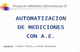 1 AUTOMATIZACION DE MEDICIONES CON A.E. Proyecto Medidas Electrónicas II Alumnos: Franco Trillo y Ariel Grassano.