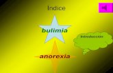 Índice bulimia anorexia Introducción Introducción Elegimos este tema porque: Nos parece muy importante ver temas tan delicados como este ya que este.