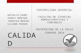 CALIDAD CONTABILIDAD GERENCIAL FACULTAD DE CIENCIAS ADMINISTRATIVAS Y CONTABLES UNIVERSIDAD DE LA SALLE FEBRERO 2014 NATHALIA COBOS HEBERT MONCADA JENNIFER.