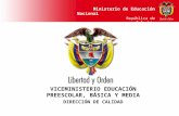 Ministerio de Educación Nacional República de Colombia VICEMINISTERIO EDUCACIÓN PREESCOLAR, BÁSICA Y MEDIA DIRECCIÓN DE CALIDAD.