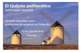 El Quijote polifacético Jyrki Lappi-Seppälä Jornada educativa para profesores de español en Finlandia 12 de abril de 2014 Naantali.