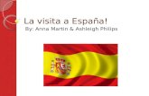 La visita a España! By: Anna Martin & Ashleigh Philips.