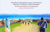 Desafíos Emergentes para el Directivo Marista: Gestión y Espiritualidad Provincia México Occidental Jueves 23 de Enero 2014.