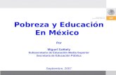 Pobreza y Educación En México Por Miguel Székely Subsecretario de Educación Media Superior Secretaría de Educación Pública Septiembre, 2007.