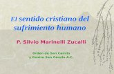 El sentido cristiano del sufrimiento humano P. Silvio Marinelli Zucalli Orden de San Camilo y Centro San Camilo A.C.
