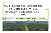 XLII Congreso Argentino de Genética y III Reunión Regional SAG-NOA Mejoramiento genético en cítricos.