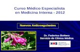 Nuevos Anticoagulantes Dr. Federico Bottaro Servicio de Clínica Médica 1920 Curso Médico Especialista en Medicina Interna - 2012.