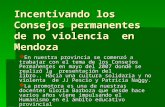 Incentivando los Consejos permanentes de no violencia en Mendoza En nuestra provincia se comenzó a trabajar con el tema de los Consejos Permanentes en.