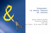 Internet: La nueva fuerza de ventas Bruno Francia Willms Director General Cono Sur Mar del Plata, 18 de mayo de 2007.