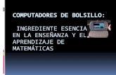 COMPUTADORES DE BOLSILLO: INGREDIENTE ESENCIAL EN LA ENSEÑANZA Y EL APRENDIZAJE DE MATEMÁTICAS.