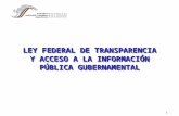 1 LEY FEDERAL DE TRANSPARENCIA Y ACCESO A LA INFORMACIÓN PÚBLICA GUBERNAMENTAL.