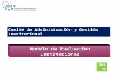 1 Modelo de Evaluación Institucional 2010 Comité de Administración y Gestión Institucional.