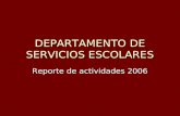 DEPARTAMENTO DE SERVICIOS ESCOLARES Reporte de actividades 2006.