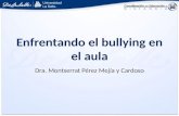 Enfrentando el bullying en el aula Dra. Montserrat Pérez Mejía y Cardoso.