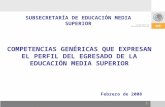 1 SUBSECRETARÍA DE EDUCACIÓN MEDIA SUPERIOR Febrero de 2008 COMPETENCIAS GENÉRICAS QUE EXPRESAN EL PERFIL DEL EGRESADO DE LA EDUCACIÓN MEDIA SUPERIOR.