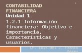 CONTABILIDAD FINANCIERA Unidad 1 1.2.1 Información financiera: Objetivo e importancia, Características y usuarios. 1 CP. Luis del J. Franco Pérez.