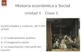Historia económica y Social Continuidades y rupturas, del S XIV al XVII 1- El ordenamiento político 2- El imaginario social 3- La organización mercantil.