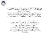 Software Libre y Código Abierto, una perspectiva desde las universidades nacionales Javier Díaz (21/8/2003 ) Jdiaz@unlp.edu.ar Facultad de Informática.
