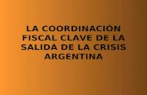 LA COORDINACIÓN FISCAL CLAVE DE LA SALIDA DE LA CRISIS ARGENTINA.
