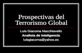 Prospectivas del Terrorismo Global Luís Giacoma Macchiavello Analista de Inteligencia luisgiacoma@yahoo.es.