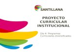 PROYECTO CURRICULAR INSTITUCIONAL Día 4: Programas Curriculares diversificados.