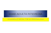 EDAD ADULTA INTEMEDIA DESARROLLO SOCIAL Y DE LA PERSONALIDAD.
