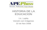 HISTORIA DE LA EDUCACION Lic. Lupita Versión con Imágenes 22 de Nov 2008.