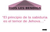 DIOS LES BENDIGA El principio de la sabiduria es el temor de Jehova…