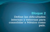 Define las dificultades internas y externas para consolidar a México como país.