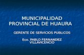 MUNICIPALIDAD PROVINCIAL DE HUAURA GERENTE DE SERVICIOS PUBLICOS Eco. PABLO FERNANDEZ VILLAVICENCIO.