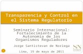 Seminario Internacional: Fortalecimiento de la Autonomía de los Organismos Reguladores Jorge Santistevan de Noriega Lima, 19 de mayo de 2011 Transparencia.
