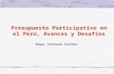 1 Presupuesto Participativo en el Perú, Avances y Desafíos Roger Salhuana Cavides.