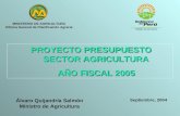 Álvaro Quijandría Salmón Ministro de Agricultura PROYECTO PRESUPUESTO SECTOR AGRICULTURA PROYECTO PRESUPUESTO SECTOR AGRICULTURA AÑO FISCAL 2005 AÑO FISCAL.