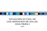 SITUACIÓN ACTUAL DE LOS SERVICIOS DE SALUD DISA PIURA I 2004.