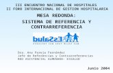 MESA REDONDA: SISTEMA DE REFERENCIA Y CONTRARREFERENCIA III ENCUENTRO NACIONAL DE HOSPITALES II FORO INTERNACIONAL DE GESTION HOSPITALARIA Junio 2004.