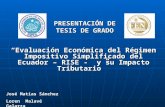 PRESENTACIÓN DE TESIS DE GRADO Evaluación Económica del Régimen Impositivo Simplificado del Ecuador – RISE - y su Impacto TributarioEvaluación Económica.